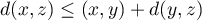 $d(x, z) \leq (x, y) + d(y, z)$