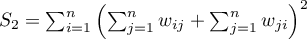 $S_2=\sum_{i=1}^n\left(\sum_{j=1}^nw_{ij}+\sum_{j=1}^nw_{ji}\right)^2$