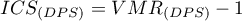 \begin{displaymath}
ICS_{(DPS)}=VMR_{(DPS)}-1
\end{displaymath}