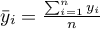 $\bar{y}_i=\frac{\sum_{i=1}^ny_i}{n}$