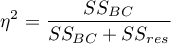 \begin{displaymath}
\eta^2=\frac{SS_{BC}}{SS_{BC}+SS_{res}}
\end{displaymath}