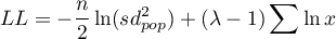 
\begin{displaymath}
LL=-\frac{n}{2}\ln(sd_{pop}^2)+(\lambda -1)\sum\ln x
\end{displaymath}
