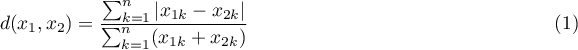 \begin{equation}
d(x_1,x_2)=\frac{\sum_{k=1}^n|x_{1k}-x_{2k}|}{\sum_{k=1}^n(x_{1k}+x_{2k})}
\end{equation}