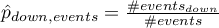 $\hat{p}_{down,events}=\frac{\#events_{down}}{\#events}$