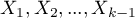 $X_1, X_2, ..., X_{k-1}$