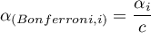 \begin{displaymath}
\alpha_{(Bonferroni, i)}=\frac{\alpha_i}{c}
\end{displaymath}