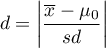 \begin{displaymath}
	d=\left|\frac{\overline{x}-\mu_0}{sd}\right|
\end{displaymath}