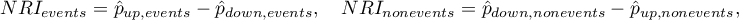 \begin{displaymath}
NRI_{events}=\hat{p}_{up,events}-\hat{p}_{down,events}, \quad NRI_{nonevents}=\hat{p}_{down,nonevents}-\hat{p}_{up,nonevents},
\end{displaymath}