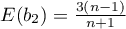 $E(b_2)=\frac{3(n-1)}{n+1}$