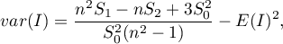 \begin{displaymath}
var(I)=\frac{n^2S_1-nS_2+3S_0^2}{S_0^2(n^2-1)}-E(I)^2,
\end{displaymath}