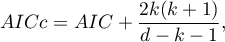 \begin{displaymath}
AICc=AIC+\frac{2k(k+1)}{d-k-1},
\end{displaymath}