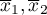 $\overline{x}_1, \overline{x}_2 $