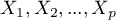 $X_1,X_2,...,X_p$