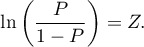 \begin{displaymath}
\ln\left(\frac{P}{1-P}\right)=Z.
\end{displaymath}