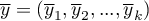 $\overline{y}=(\overline{y}_1, \overline{y}_2,..., \overline{y}_k)$