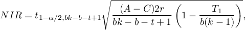 \begin{displaymath}
NIR=t_{1-\alpha /2, bk-b-t+1}\sqrt{\frac{(A-C)2r}{bk-b-t+1}\left(1-\frac{T_1}{b(k-1)}\right)},
\end{displaymath}