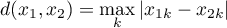 \begin{displaymath}
d(x_1,x_2)=\max_{k}|x_{1k}-x_{2k}|
\end{displaymath}