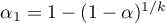 $\alpha_1=1-(1-\alpha)^{1/k}$