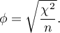 \begin{displaymath}
\phi=\sqrt{\frac{\chi^2}{n}}.
\end{displaymath}