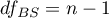 $df_{BS}=n-1$