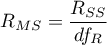 $\displaystyle R_{MS}=\frac{R_{SS}}{df_{R}}$