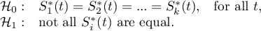 \begin{array}{ll}
\mathcal{H}_0: & S_1^*(t)=S_2^*(t)=...=S_k^*(t),$\quad for all $t,\\
\mathcal{H}_1: & $not all $S_i^*(t)$ are equal$.
\end{array}