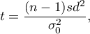 \begin{displaymath}
t=\frac{(n-1)sd^2}{\sigma_0^2},
\end{displaymath}