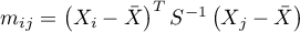 $m_{ij}=\left(X_i-\bar{X}\right)^TS^{-1}\left(X_j-\bar{X}\right)$