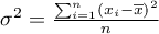 $\sigma^2=\frac{\sum_{i=1}^n\left(x_i-\overline{x}\right)^2}{n}$