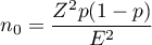 \begin{displaymath}
n_0=\frac{Z^2p(1-p)}{E^2}
\end{displaymath}