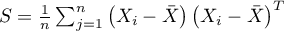 $S=\frac{1}{n}\sum_{j=1}^n\left(X_i-\bar{X}\right)\left(X_i-\bar{X}\right)^T$