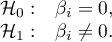 \begin{array}{cc}
\mathcal{H}_0: & \beta_i=0,\\
\mathcal{H}_1: & \beta_i\ne 0.
\end{array}