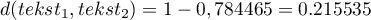 $d(tekst_1,tekst_2)=1-0,784465=0.215535$