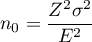 \begin{displaymath}
n_0=\frac{Z^2\sigma^2}{E^2}
\end{displaymath}