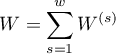 $\displaystyle W=\sum_{s=1}^wW^{(s)}$