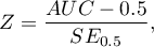 \begin{displaymath}
Z=\frac{AUC-0.5}{SE_{0.5}},
\end{displaymath}