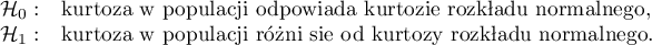 \begin{array}{cl}
\mathcal{H}_0: & $kurtoza w populacji odpowiada kurtozie rozkładu normalnego,$\\
\mathcal{H}_1: & $kurtoza w populacji różni się od kurtozy rozkładu normalnego.$
\end{array}