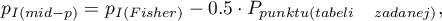 \begin{displaymath}
p_{I(mid-p)}=p_{I(Fisher)}-0.5\cdot P_{punktu(tabeli\quad zadanej)},
\end{displaymath}