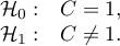 \begin{array}{cl}
\mathcal{H}_0: & C = 1, \\
\mathcal{H}_1: & C \ne 1.
\end{array}