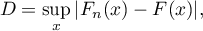 \begin{displaymath}
D=\sup_x{|F_n(x)-F(x)|},
\end{displaymath}