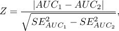 \begin{displaymath}
Z=\frac{|AUC_1-AUC_2|}{\sqrt{SE_{AUC_1}^2-SE_{AUC_2}^2}},
\end{displaymath}