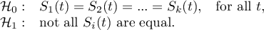 \begin{array}{ll}
\mathcal{H}_0: & S_1(t)=S_2(t)=...=S_k(t),$\quad for all $t,\\
\mathcal{H}_1: & $not all $S_i(t)$ are equal$.
\end{array}