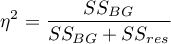 \begin{displaymath}
\eta^2=\frac{SS_{BG}}{SS_{BG}+SS_{res}}
\end{displaymath}