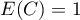 $\displaystyle E(C)=1$