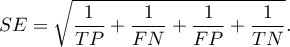 \begin{displaymath}
SE=\sqrt{\frac{1}{TP}+\frac{1}{FN}+\frac{1}{FP}+\frac{1}{TN}}.
\end{displaymath}