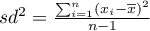 $sd^2=\frac{\sum_{i=1}^n\left(x_i-\overline{x}\right)^2}{n-1}$