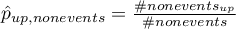 $\hat{p}_{up,nonevents}=\frac{\#nonevents_{up}}{\#nonevents}$