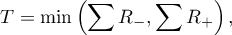 \begin{displaymath}
T=\min\left(\sum R_-,\sum R_+\right),
\end{displaymath}