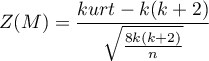 \begin{displaymath}
Z(M)=\frac{kurt-k(k+2)}{\sqrt{\frac{8k(k+2)}{n}}}
\end{displaymath}