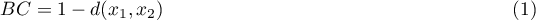 \begin{equation}
BC=1-d(x_1,x_2)
\end{equation}